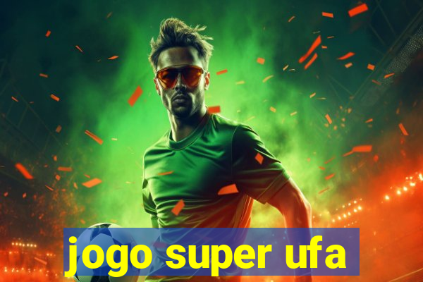 jogo super ufa